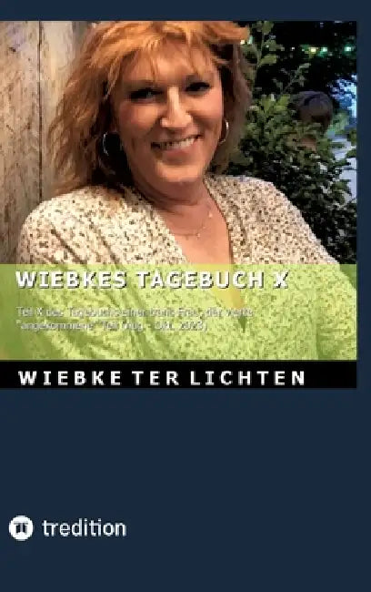 Wiebkes Tagebuch X: Teil X des Tagebuchs einer trans Frau, der vierte "angekommene" Teil (August bis Oktober 2023) by Wiebke Ter Lichten