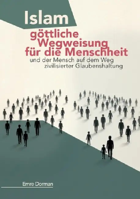 Islam - göttliche Wegweisung für die Menschheit: Und der Mensch auf dem Weg zivilisierter Glaubenshaltung by Ecevit Polat, Emre Dorman