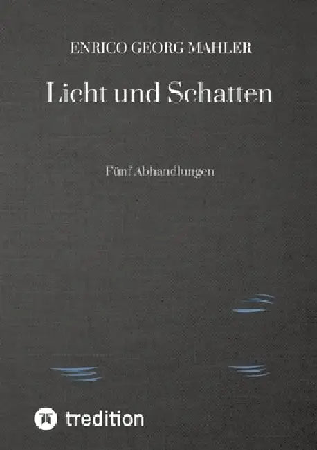 Licht und Schatten: Fünf Abhandlungen by Enrico Georg Mahler