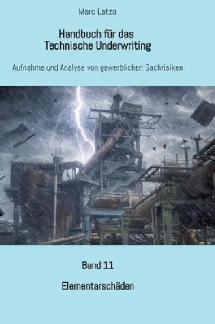 Handbuch für das Technische Underwriting: Band 11: Elementarschäden by Marc Latza