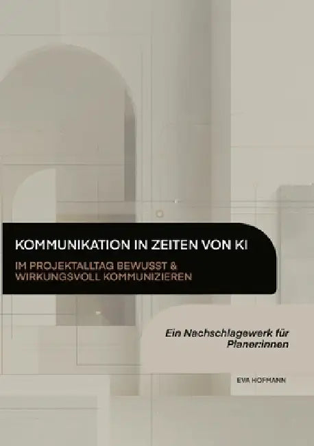 Kommunikation in Zeiten von KI - Im Projektalltag bewusst & wirkungsvoll kommunizieren: Ein Nachschlagewerk für Planer: innen by Eva Hofmann
