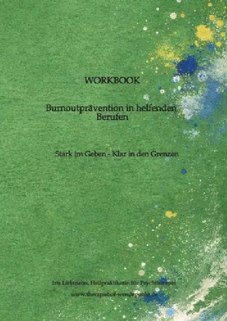 Burnoutprävention in helfenden Berufen: Stark im Geben - Klar in den Grenzen by Iris Liebmann