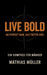 Live Bold: Ein Kompass für Männer by Mathias Müller