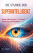 Die Stunde der Superintelligenz -: wenn Maschinen in unsere Ordnung einwandern by H. T. Thielen