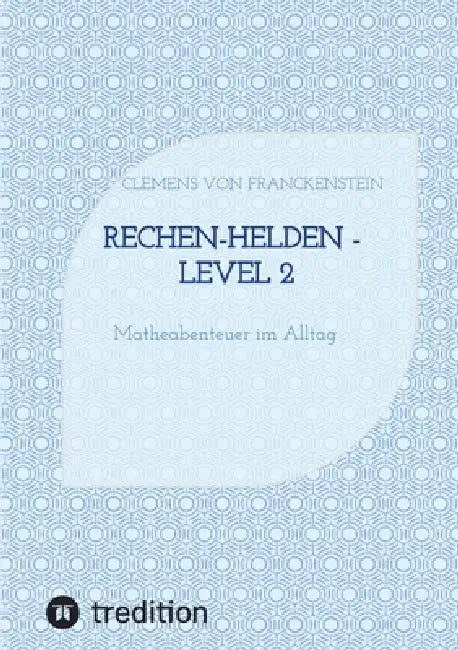Rechen-Helden - Level 2: Matheabenteuer im Alltag by Clemens Von Franckenstein