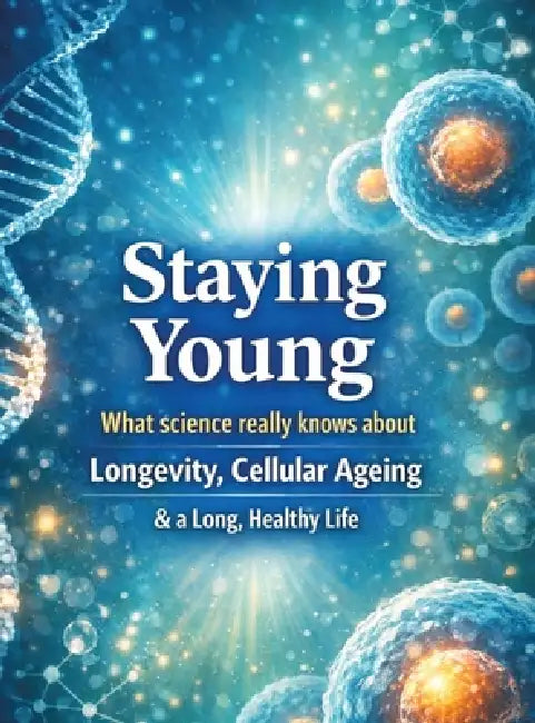 Staying young: What science really knows about longevity, cellular ageing and a long, healthy life by Dominik Mikulaschek