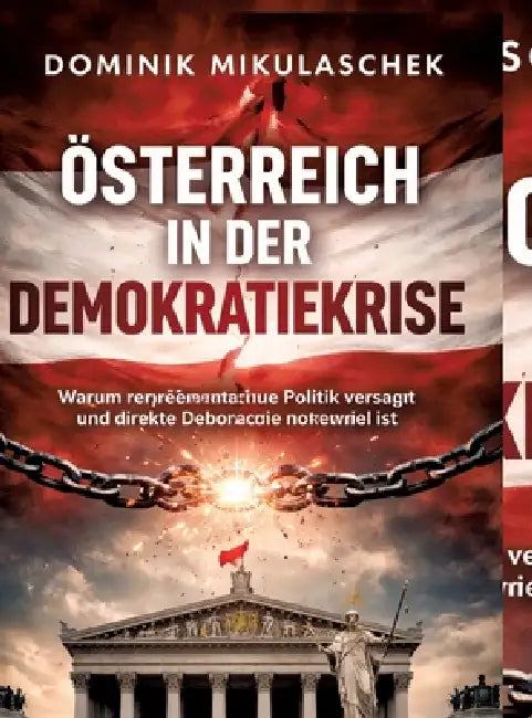 Österreich in der Demokratiekrise: Warum repräsentative Politik versagt und direkte Demokratie notwendig ist by Dominik Mikulaschek