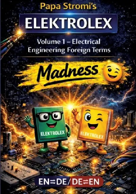 Papa Stromi's ELEKTROLEX - Technical reference book: Volume 1 - Electrical Engineering Foreign Terms Madness EN/DE by Steffen Schmidt/ Papa Stromi