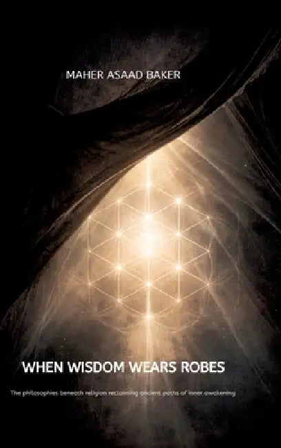 When Wisdom Wears Robes by Maher Asaad Baker