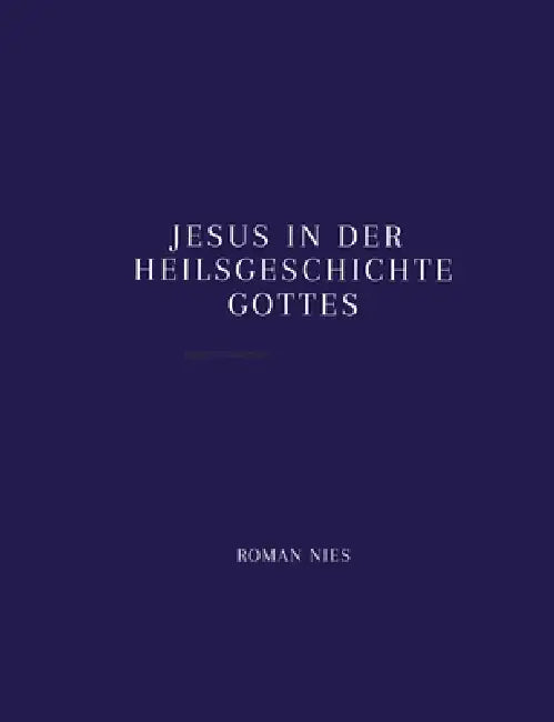 Jesus in der Heilsgeschichte Gottes by Roman Nies
