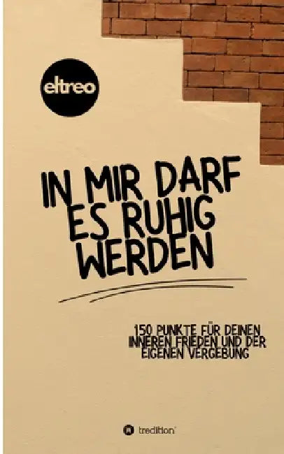 In mir darf es ruhig werden.: 150 Punkte für deinen inneren Frieden und der eigenen Vergebung. by Marc Eltreo
