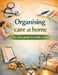 Organising care at home: The clear guide for family carers by Dominik Mikulaschek