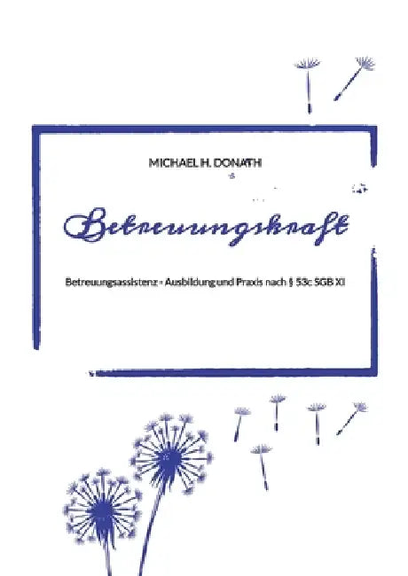 Betreuungskraft: Betreuungsassistenz - Ausbildung und Praxis by Michael H. Donath
