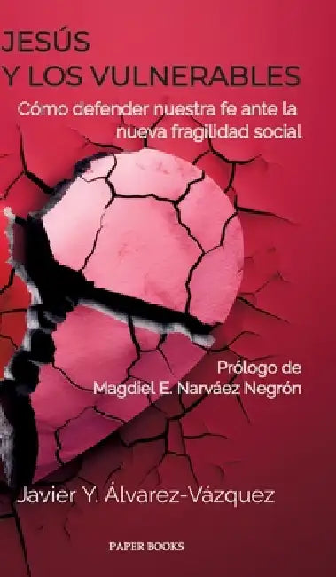 Jesús y los vulnerables: Cómo defender nuestra fe ante la nueva fragilidad social by Javier Y. Álvarez-Vázquez
