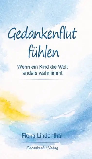Gedankenflut fühlen: Wenn ein Kind die Welt anders wahrnimmt by Fiona Lindenthal