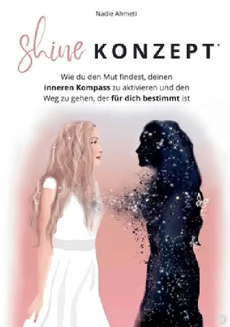Shine Konzept(R): Wie du deinen inneren Kompass aktivierst und den Weg gehst, der für dich bestimmt ist by Nadie Ahmeti