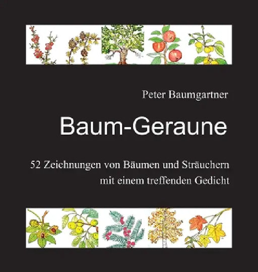 Baum-Geraune: Ein Geschenkbuch für Naturfreunde:52 Zeichnungen von Bäumen und Sträuchern mit einem treffenden Gedicht by Peter Baumgartner