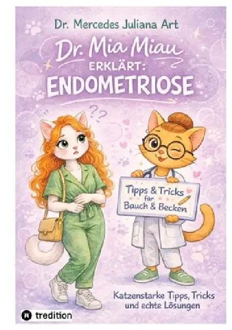 Dr. Mia Miau erklärt: Endometriose: Katzenstarke Tipps, Tricks und echte Lösungen by Mercedes Juliana Art