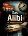 Das Alibi: Ihr Beweis ist ihre Falle by Dominik Mikulaschek