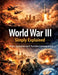 World War III Simply Explained: Risks, Scenarios and Possible Consequences by Dominik Mikulaschek