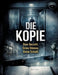 Die Kopie: Dein Gesicht. Deine Stimme. Deine Schuld. by Dominik Mikulaschek