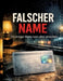 Falscher Name: Ein einziger Name kann alles vernichten. by Dominik Mikulaschek