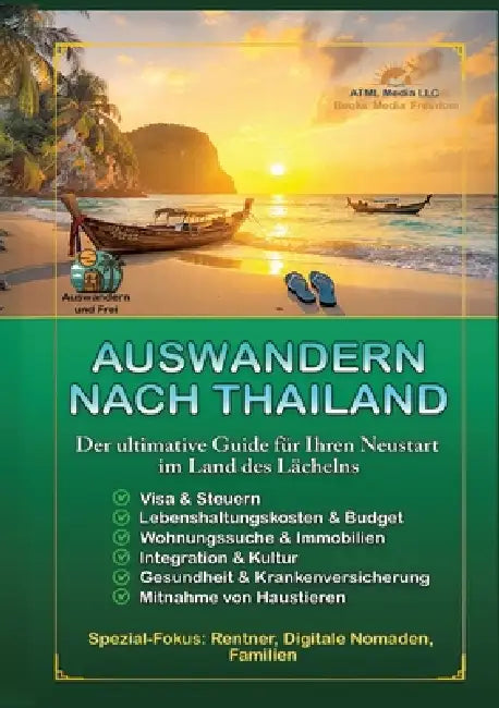 Auswandern nach Thailand: Der ultimative Guide für ihren Neustart im Land des Lächelns by Atml Media LLC, Auswandern Und Frei