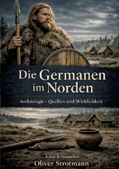 Die Germanen im Norden: Archäologie, Quellen und Wirklichkeit by Oliver Strotmann