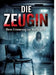 Die Zeugin: Wenn Erinnerung zur Waffe wird by Dominik Mikulaschek