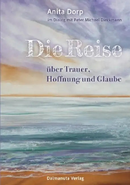 Die Reise: über Trauer, Hoffnung und Glaube by Anita Dorp