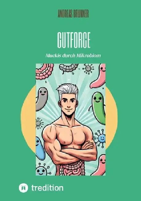 Gutforce: Muckis durch Mikrobiom by Andreas Brunner