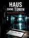 Haus ohne Türen: Drinnen wartet kein Ausgang by Dominik Mikulaschek