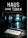 Haus ohne Türen: Drinnen wartet kein Ausgang by Dominik Mikulaschek