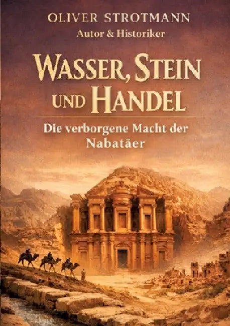 Wasser, Stein und Handel: Die verborgene Macht der Nabatäer by Oliver Strotmann