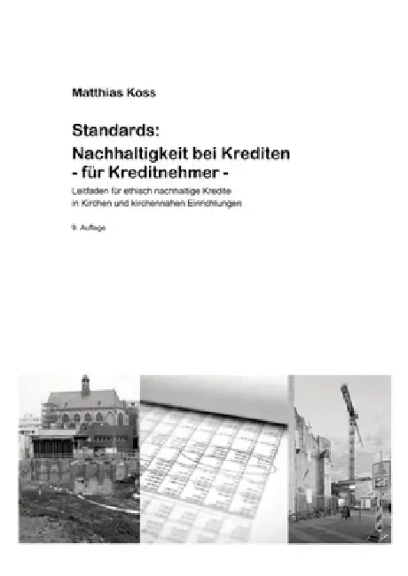 Standards: Nachhaltigkeit bei Krediten - für Kreditnehmer -: Leitfaden für ethisch nachhaltige Kredite in Kirchen und kirchennahen Einrichtungen by Matthias Koss