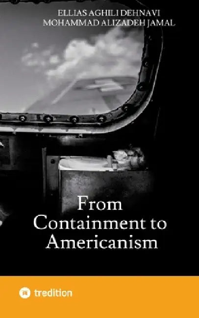 From Containment to Americanism by Ellias Aghili Dehnavi, Mohammad Alizadeh Jamal