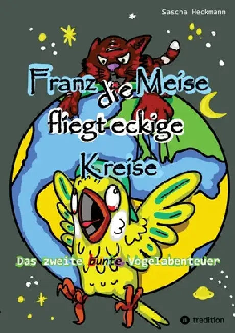 Franz die Meise fliegt eckige Kreise - Ein farbenfrohes Tierabenteuer für Kinder: Das zweite bunte Vogelabenteuer - Eine Abenteuergeschichte für Kinde by Sascha Heckmann