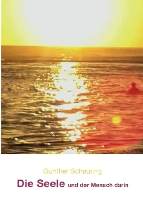 Die Seele und der Mensch darin by Gunther Scheuring