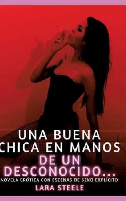 Una buena chica en manos de un desconocido...: Novela erótica contemporánea para adultos by Lara Steele