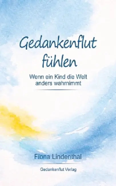 Gedankenflut fühlen: Wenn ein Kind die Welt anders wahrnimmt by Fiona Lindenthal