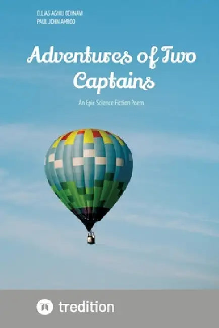 Adventures of Two Captains: An Epic Science Fiction Poem by Ellias Aghili Dehnavi, Paul John Amrod