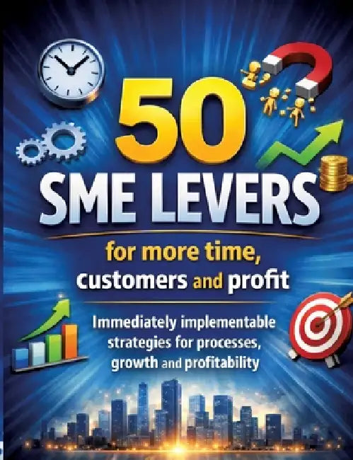 50 SME levers for more time, customers and profit: Immediately implementable strategies for processes, growth and profitability by Dominik Mikulaschek