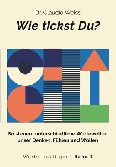 Wie tickst Du?: So steuern unterschiedliche Wertewelten unser Denken, Fühlen und Wollen by Claudio Weiss
