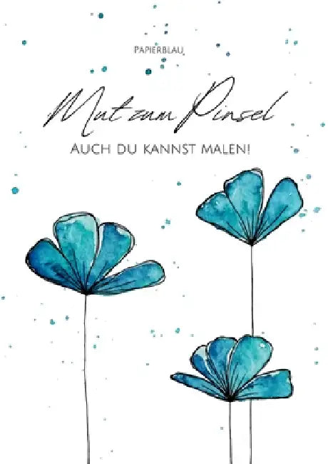 Mut zum Pinsel: Auch du kannst malen! - Ein Starter-Guide für Anfänger*innen by Manuela Näf