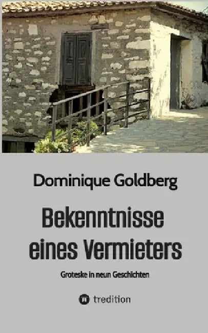 Bekenntnisse eines Vermieters: Groteske in neun Geschichten by Dominique Goldberg
