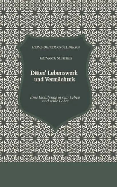 Dittes' Lebenswerk und Vermächtnis: Eine Einführung in sein Leben und seine Lehre by Heinz-Dieter Knöll, Heinrich Scherer