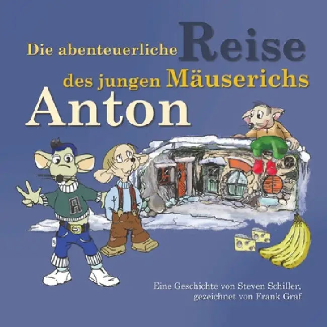 Die abenteuerliche Reise des jungen Mäuserichs Anton by Steven Schiller
