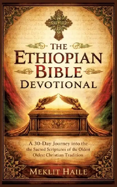 The Ethiopian Bible Devotional: A 30-Day Journey into the Sacred Scriptures of the Oldest Christian Tradition by Meklit Haile