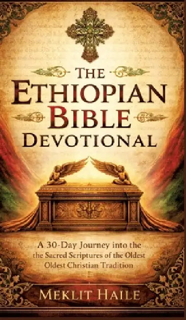 The Ethiopian Bible Devotional: A 30-Day Journey into the Sacred Scriptures of the Oldest Christian Tradition by Meklit Haile