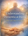 Understanding Dementia at Home: What really helps in everyday life by Dominik Mikulaschek
